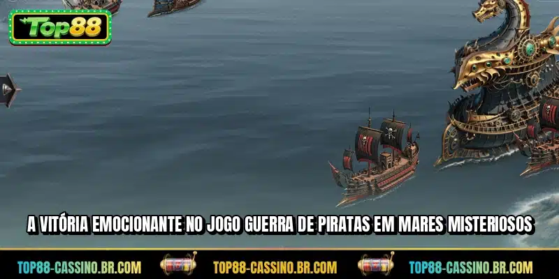 A vitória emocionante no jogo Guerra de Piratas em mares misteriosos