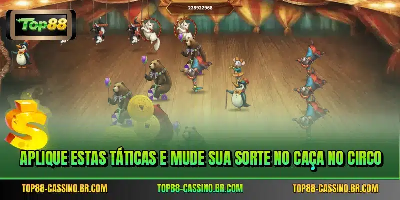 Aplique estas táticas e mude sua sorte no Caça no Circo