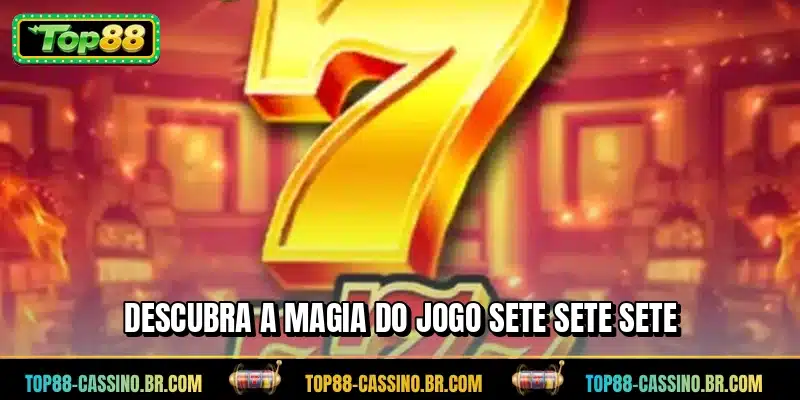 Descubra a magia do jogo Sete Sete Sete