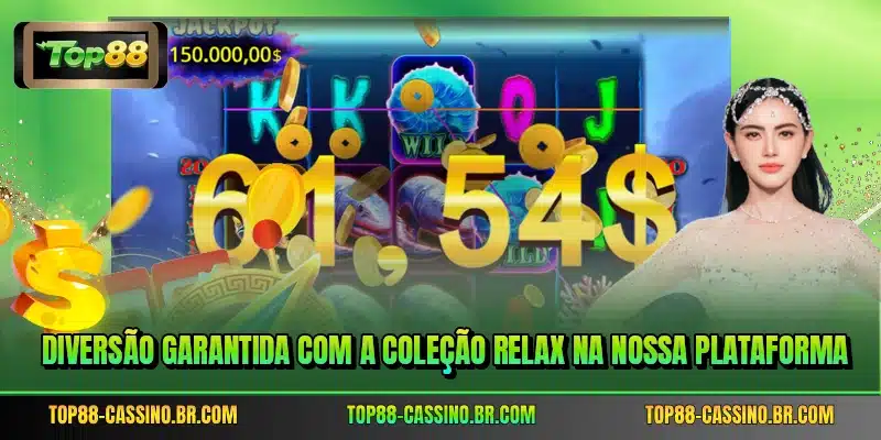 Diversão garantida com a coleção Relax na nossa plataforma