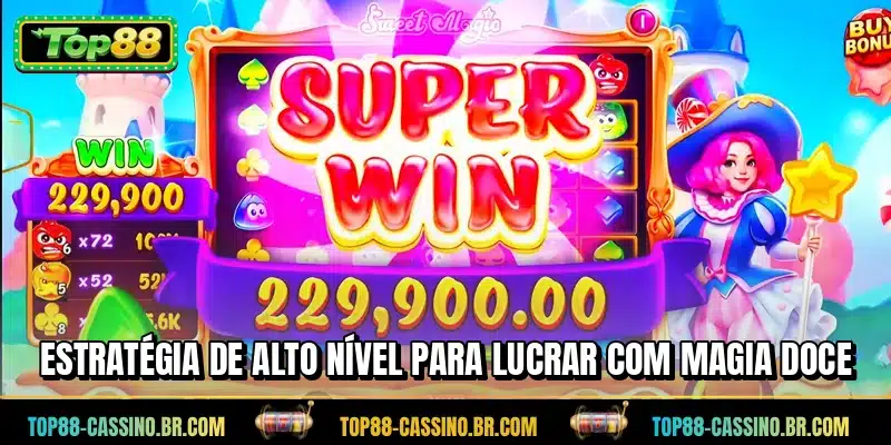 Estratégia de alto nível para lucrar com Magia Doce