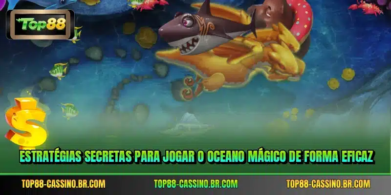 Estratégias secretas para jogar o Oceano Mágico de forma eficaz