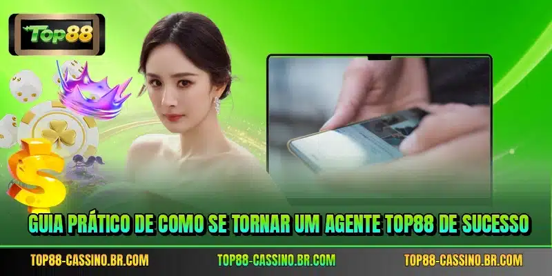 Guia prático de como se tornar um agente TOP88 de sucesso
