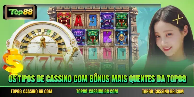 Os tipos de cassino com bônus mais quentes da TOP88