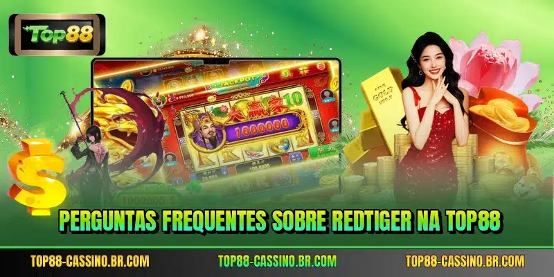 Perguntas frequentes sobre RedTiger na TOP88