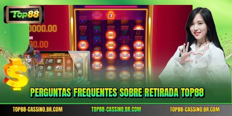 Perguntas frequentes sobre retirada TOP88