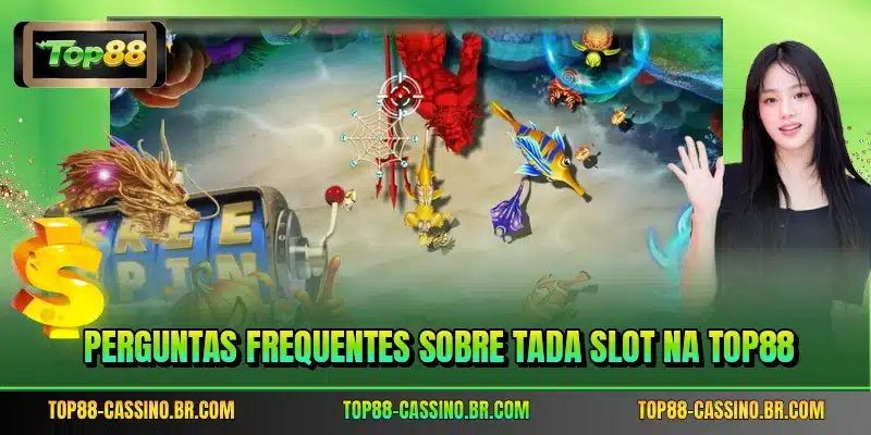 Perguntas frequentes sobre Tada Slot na TOP88