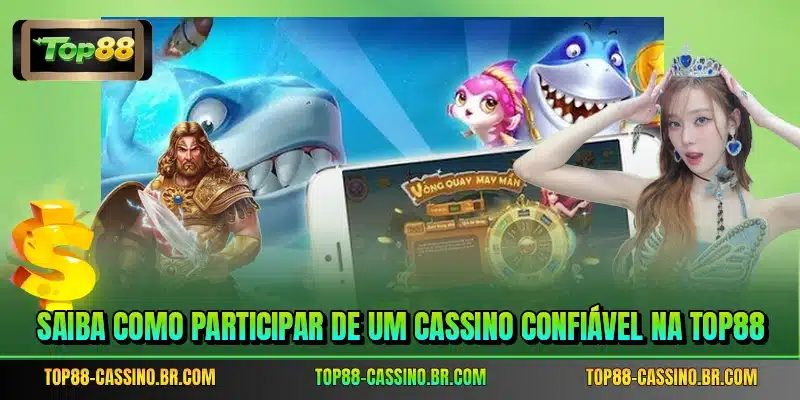 Saiba como participar de um cassino confiável na TOP88