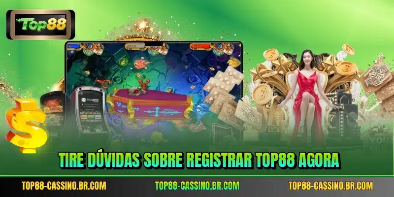 Tire dúvidas sobre registrar TOP88 agora