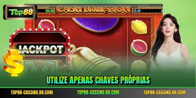 Utilize apenas chaves próprias