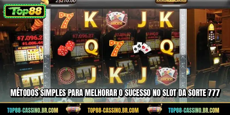 Métodos simples para melhorar o sucesso no Slot da Sorte 777