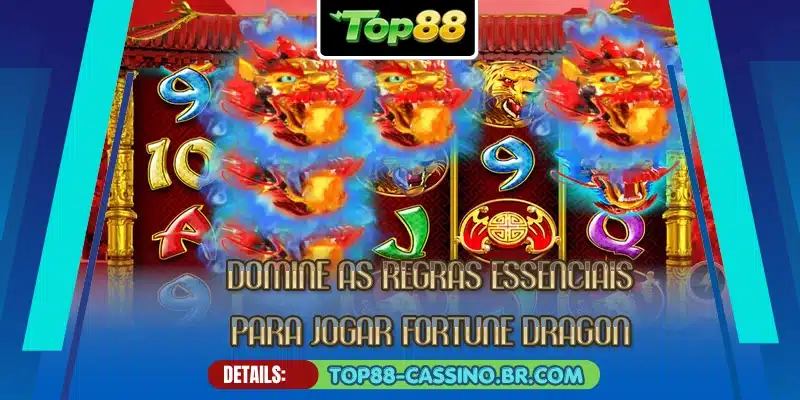 Domine as regras essenciais para jogar Fortune Dragon