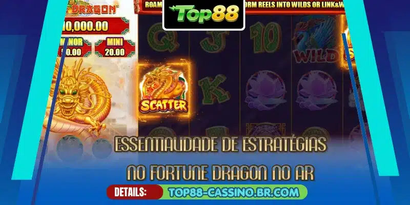 Essentialidade de estratégias no Fortune Dragon no ar