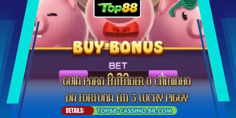 Guia para entender o caminho da fortuna em 3 Lucky Piggy