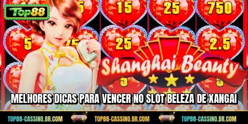 Melhores dicas para vencer no Slot Beleza de Xangai