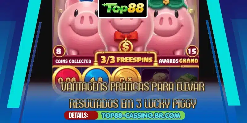 Vantagens práticas para elevar resultados em 3 Lucky Piggy