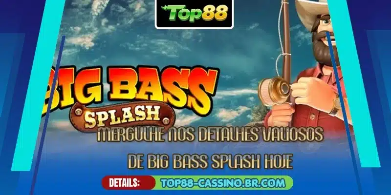 Mergulhe nos detalhes valiosos de Big Bass Splash hoje